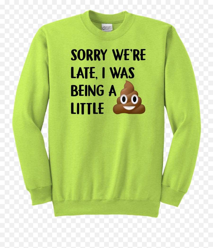Sorry Weu0027re Late I Was Being A Little Tshirt Funny Poop - Cape Cod Sweatshirts Blue Emoji,Shit Emoji Funny