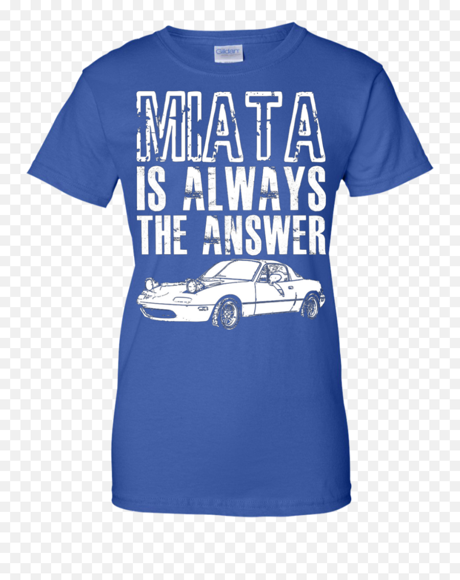 Miata Is Always The Answer Mazda Miata T - Shirt U2013 Shirt For Adult Emoji,Muscle Emoji On Shirts