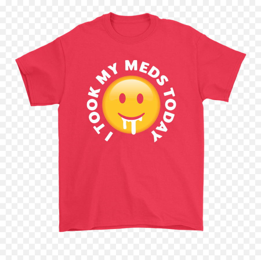 I Took My Meds Today Smiley Emoji - Happy,Grinch Emoji