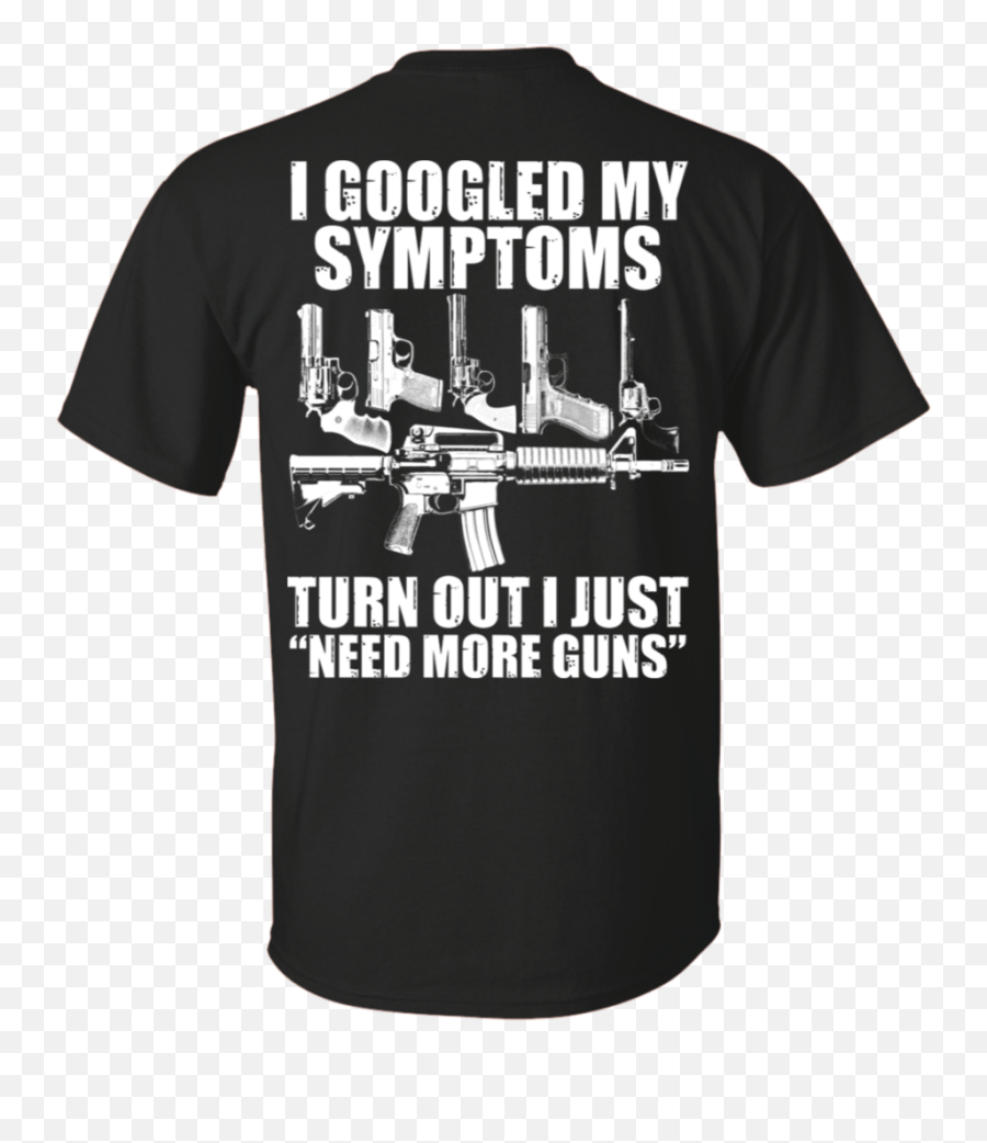 I Googled My Symptoms Turn Out I Just - July T Shirt Design Emoji,Old Gun Emoji