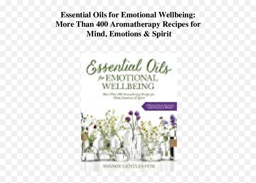 Essential Oils For Emotional Wellbeing - Essential Oils For Emotional More Than 400 Aromatherapy Recipes For Emotions Spirit Emoji,Emotions And Essential Oils