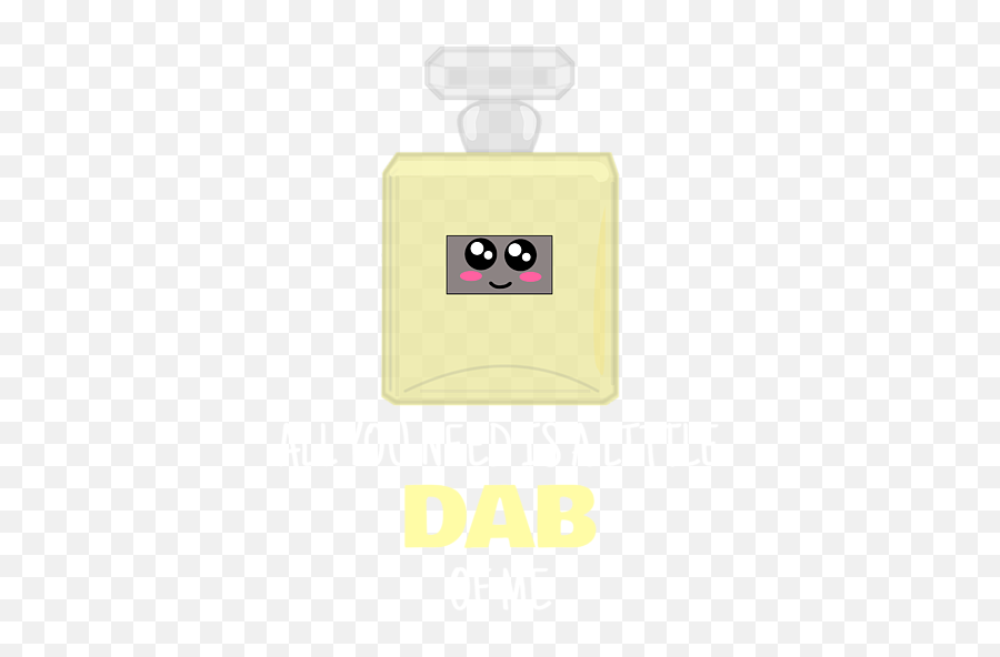 All You Need Is A Little Dab Of Me Funny Perfume Pun T - Shirt Emoji,Dab Type Emoticon