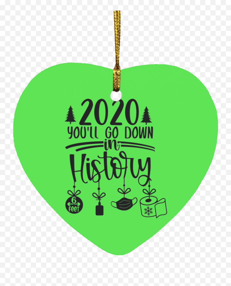 2020 Youu0027ll Go Down In History Christmas Ornament Heart Ornament - The Wholesale Tshirts Co Public Health Emoji,More Beer Around The Corner Emoji
