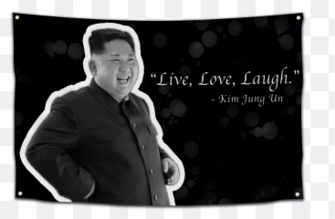 Kim Jung Un Live Love Laugh Flag - Kim Jong Un Live Laugh Love Emoji,Kim Jong Un Emotion Memes