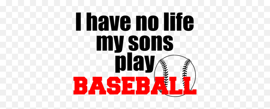I Have No Life My Sons Play Baseball T - Shirt Emoji,No Taco Emoji Facebook
