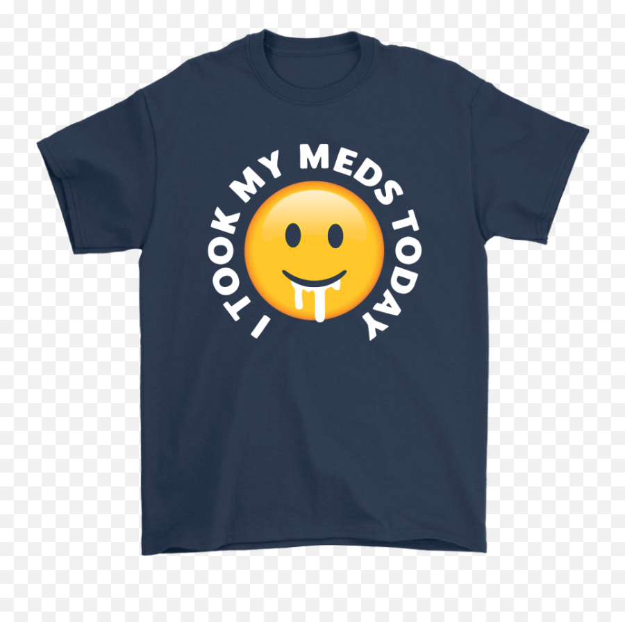 I Took My Meds Today Smiley Emoji Shirts U2013 Nfl T - Shirts Store Happy,<3 Emoticon