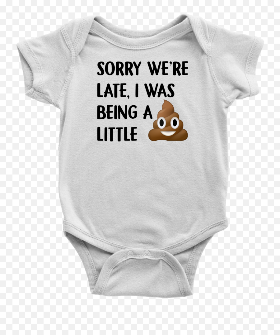 Sorry Weu0027re Late I Was Being A Little Tshirt Funny Poop - Baby Clothes Beastie Boys Emoji,Toddler Emoji Shirt