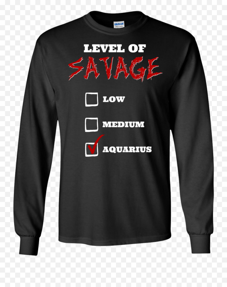 Level Of Savage Aquarius Ls Ultra Cotton Tshirt Aquarius - Long Sleeve Emoji,Savage Emotions