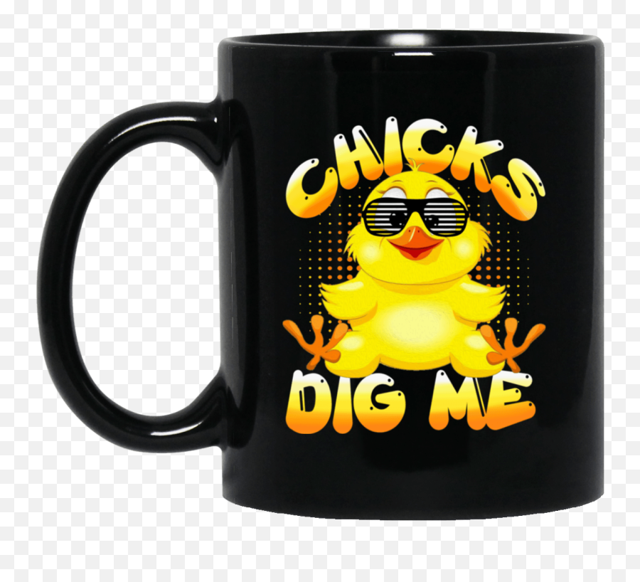 Chicks Dig Me Ceramic Coffee Mug - Funny Mug Emoji,Emoticon Hoes Meme