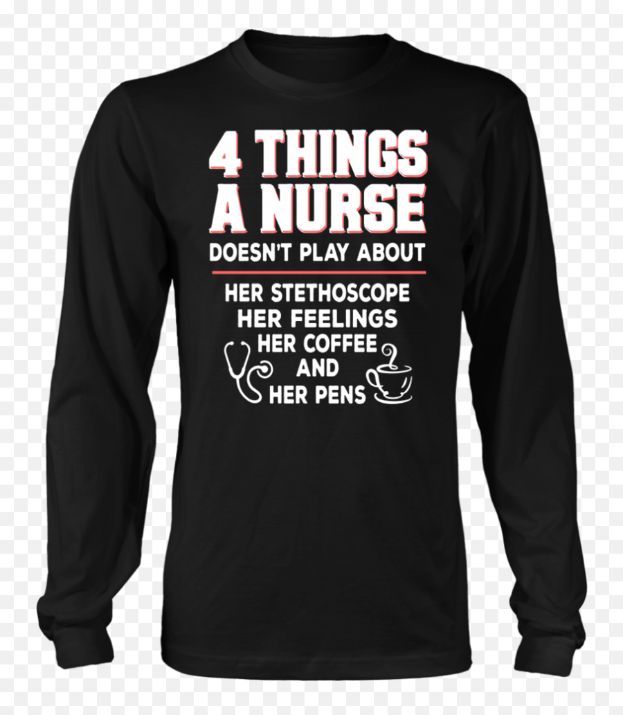 4 Things A Nurse Doesnu0027t Play About Shirt U2013 Ellie - Shirt Long Sleeve Emoji,Cher New Emotion