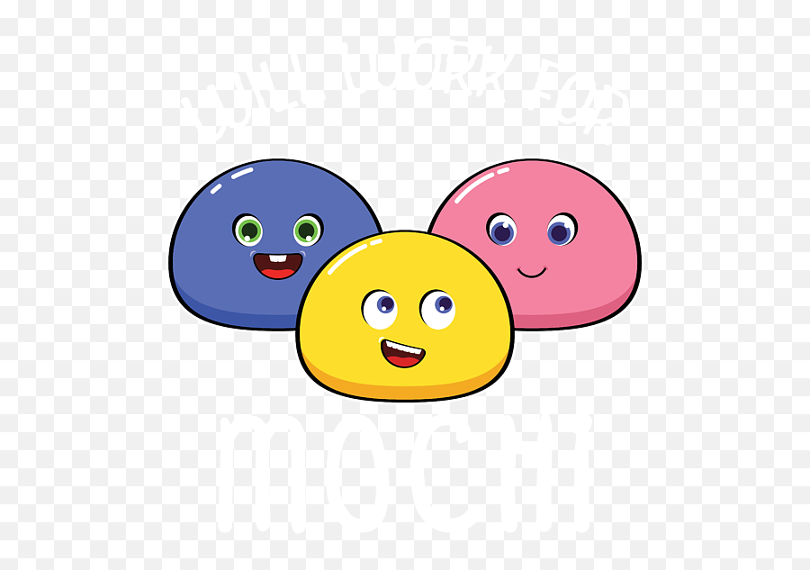 Funny Japanese Rice Cake Will Work For - Happy Emoji,Mochi Emoticon