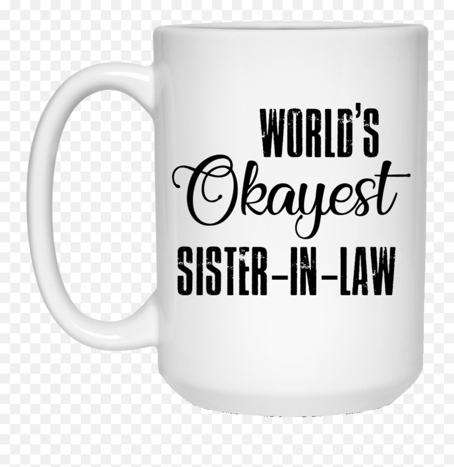 Gifts For Sister In Law Worldu0027s Okayest Sister In Law Funny Quote Coffee Mug - Mug Emoji,3 Sister Emoji
