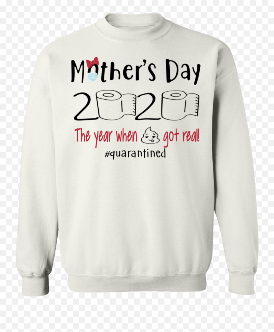 Motheru0027s Day 2020 The Year When Shit Got Real Quarantine Shirt - Long Sleeve Emoji,Girls Emoji Sweatshirt