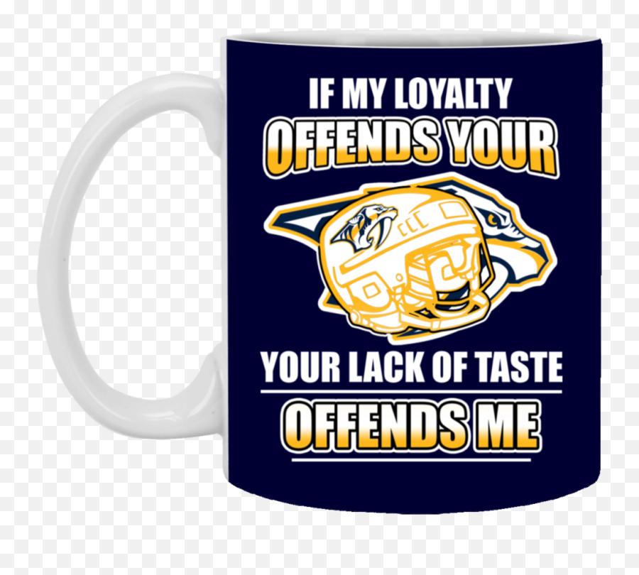 My Loyalty And Your Lack Of Taste Nashville Predators Mugs Emoji,Pittsburgh Penguins Emoticons