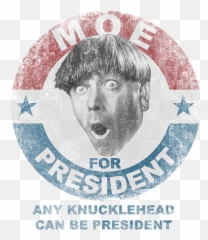 Three Stooges - Moe For President Tshirt Three Stooges Moe T Shirt Emoji,Moe No Emotion
