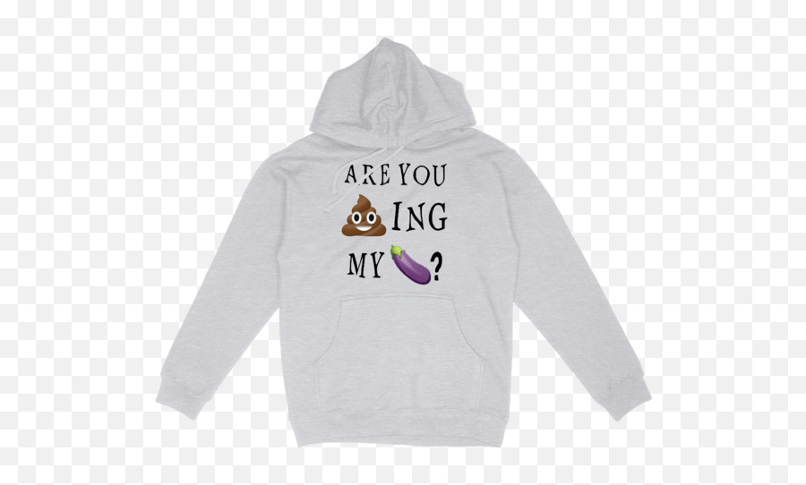 Are You Shtting My Dck Hoodie Emoji,Sh Emoji