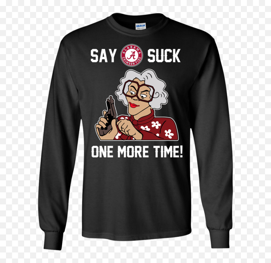 Alabama Crimson Tide Madea Shirts Say It Suck One More Time - God Said And Then There Was Light T Shirt Emoji,My Emojis Suck