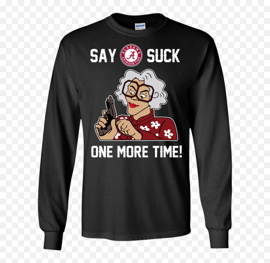 Alabama Crimson Tide Madea Shirts Say It Suck One More Time - God Said And Then There Was Light T Shirt Emoji,My Emojis Suck Alabama Crimson Tide Madea Shirts Say It Suck One More Time - God Said And Then There Was Light T Shirt Emoji,My Emojis Suck
