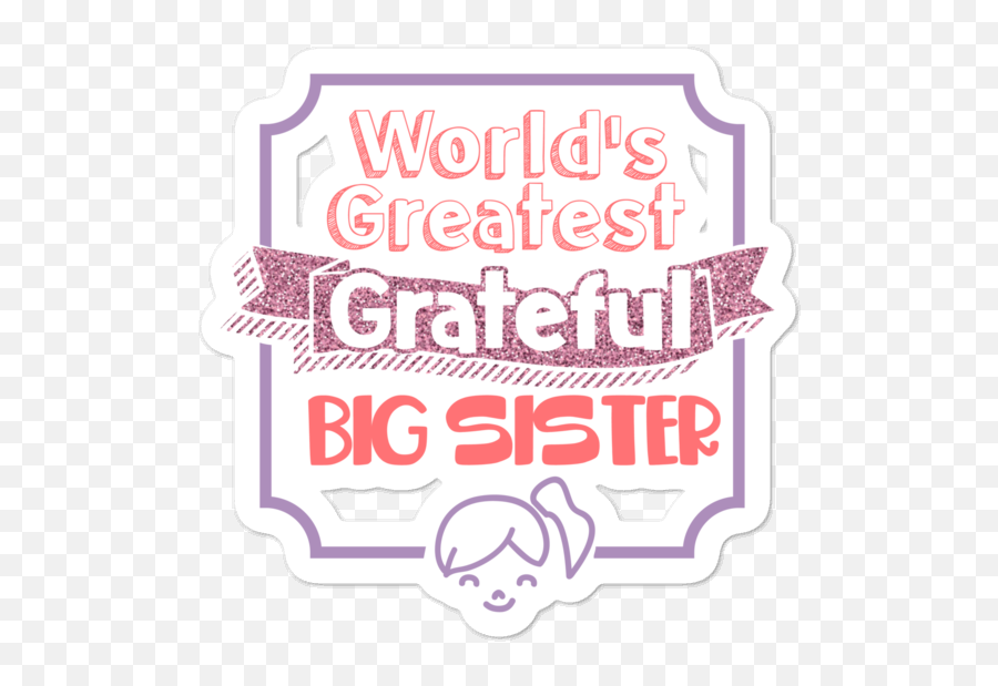 Worldu2019s Greatest Grateful Big Sister Bubble - Free Planner Journal And Laptop Stickers Emoji,Preschool Emotion Bubble