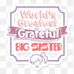 Worldu2019s Greatest Grateful Big Sister Bubble - Free Planner Journal And Laptop Stickers Emoji,Preschool Emotion Bubble