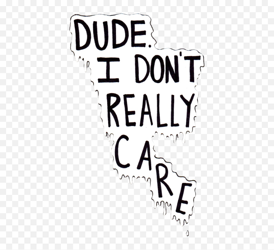 I Dont Care Anymore Quotes Tumblr - Dude I Don T Really Care Emoji,Dont Care Emoji