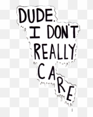 I Dont Care Anymore Quotes Tumblr - Dude I Don T Really Care Emoji,Dont Care Emoji