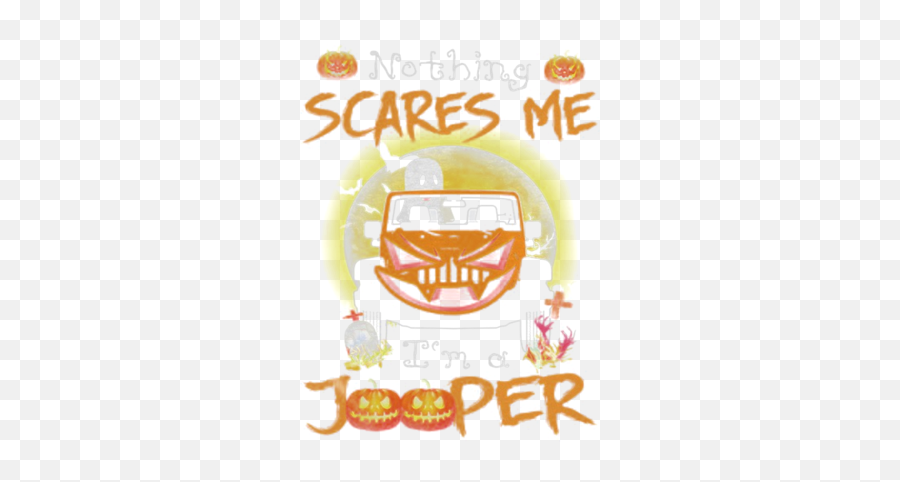 Nothing Scares Me Iu0027m A Jooper Car Halloween Shirt - Tshirt Emoji,Emotion Bears Pfd