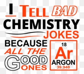 I Tell Bad Chemistry Jokes Because All The Good Ones Argon T - Shirt Emoji,Emoji For Bad Pun