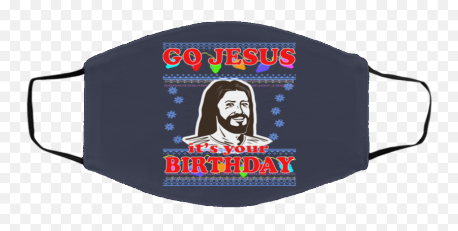 Go Jesus Itu0027s Your Birthday Ugly Christmas Face Mask - Q Cloth Face Mask Emoji,Emoji Birthday T Shirt