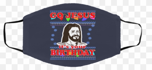 Go Jesus Itu0027s Your Birthday Ugly Christmas Face Mask - Q Cloth Face Mask Emoji,Emoji Birthday T Shirt