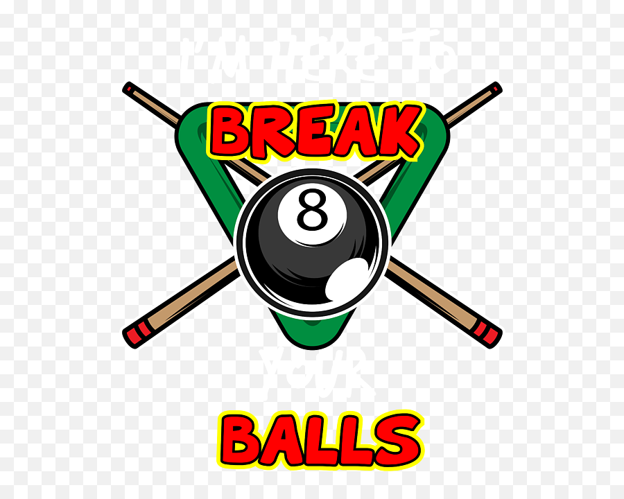 Im Here To Break Your Balls - Funny Billiards For Men Women Funny Billiards Emoji,Emotion Ball Color Sheet