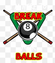 Im Here To Break Your Balls - Funny Billiards For Men Women Funny Billiards Emoji,Emotion Ball Color Sheet
