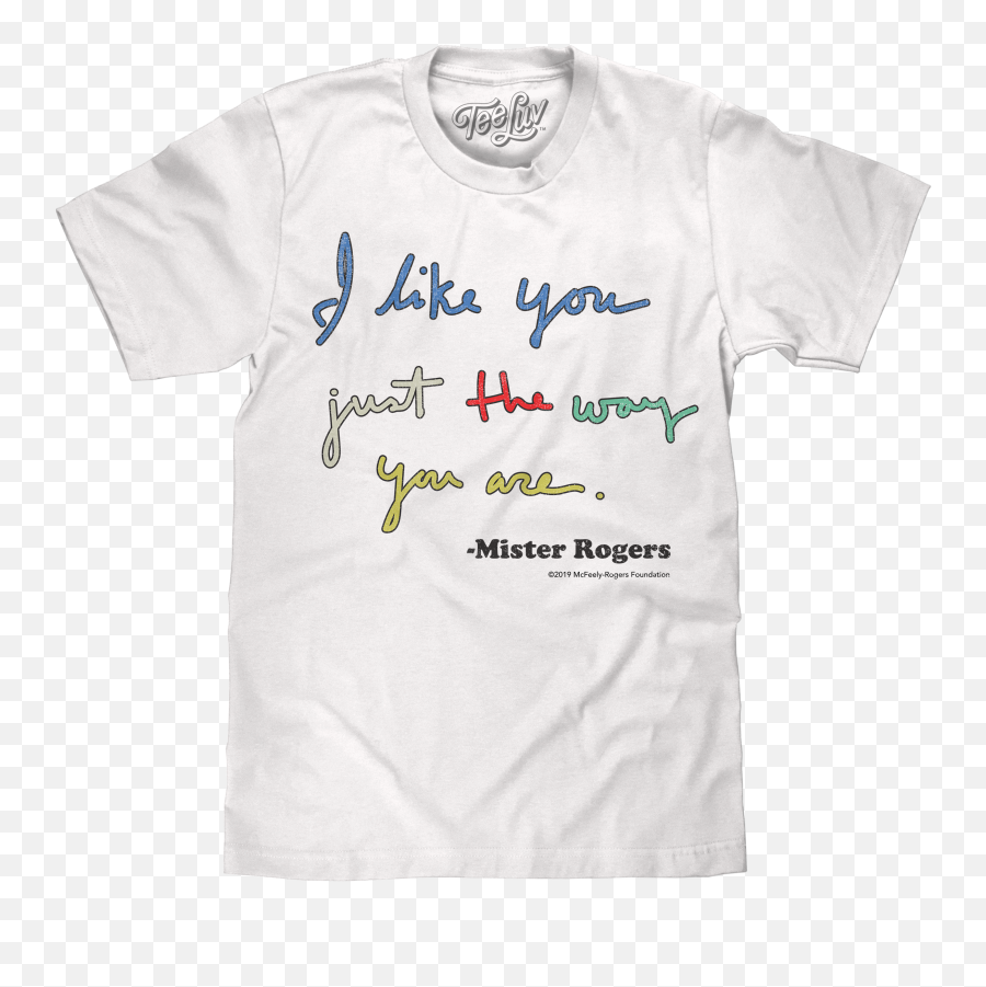 Mister Rogers Like You Just The Way - Mr Rogers Quotes T Shirt Emoji,Mr Rogers Emotion Song