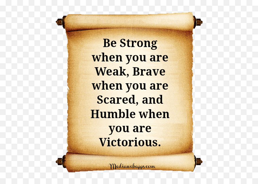 Be Strong When You Are Weak Brave When You Are Scared And - 2014 Emoji,Emotions Are For The Weak