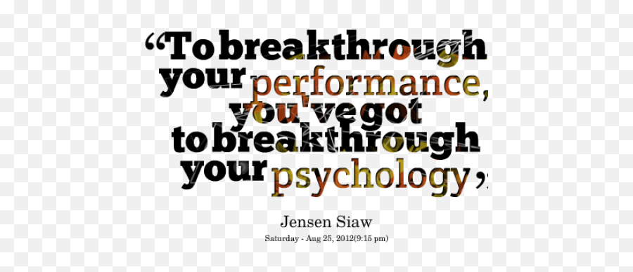Quotes About Breakthrough 173 Quotes - Breakthrough Your Performance You Need To Break Through Your Psychology Emoji,Emotion Quotes Tumblr