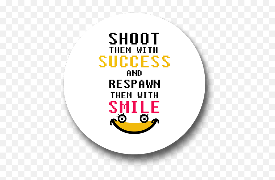 Shoot Them With Success And Respawn Them With Smile Badge - Just Stickers Happy Emoji,Doubt Emoticon