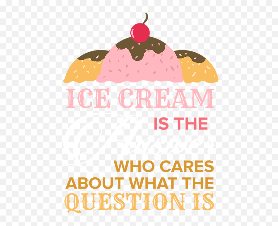 Ice Cream Is The Answer Icecream Ice Cupcake Cold Womenu0027s Emoji,Iphone Ice Cream Emoji