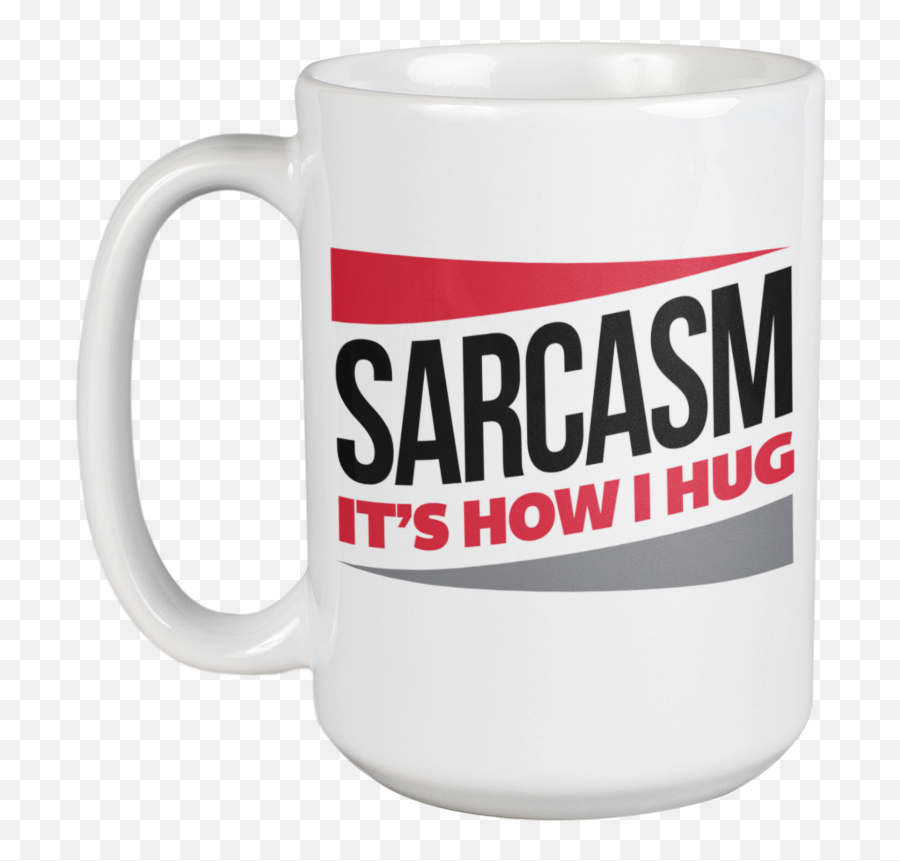 Sarcasm Itu0027s How I Hug Sarcastic Quotes Coffee U0026 Tea Mug For Sarcastic People Comedian Edgy Teens University Student Rude Men And Women 15oz Emoji,Family Emoticon Hug