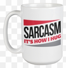 Sarcasm Itu0027s How I Hug Sarcastic Quotes Coffee U0026 Tea Mug For Sarcastic People Comedian Edgy Teens University Student Rude Men And Women 15oz Emoji,Family Emoticon Hug