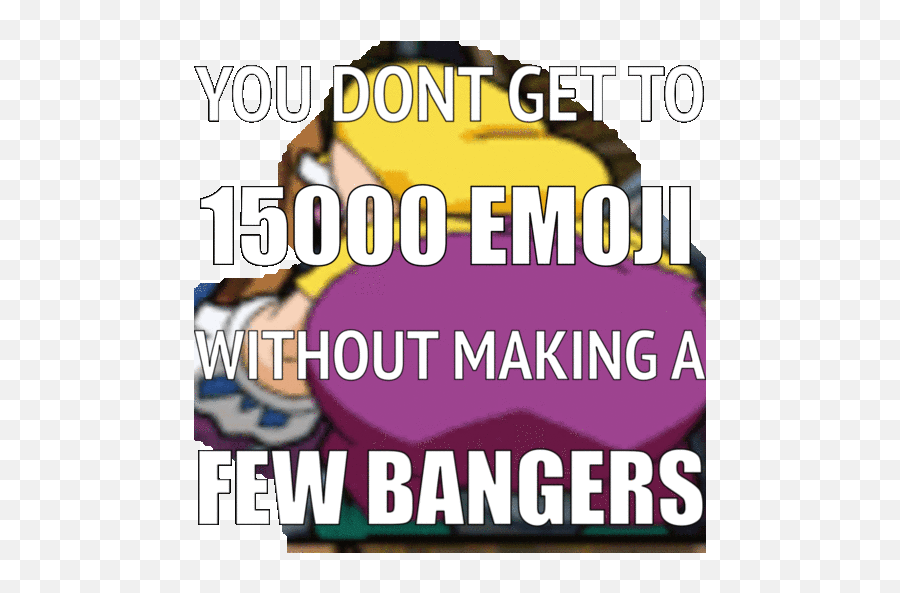 You Dont Get To 15 000 Emoji Without - Happy,I Don't Know Emoji