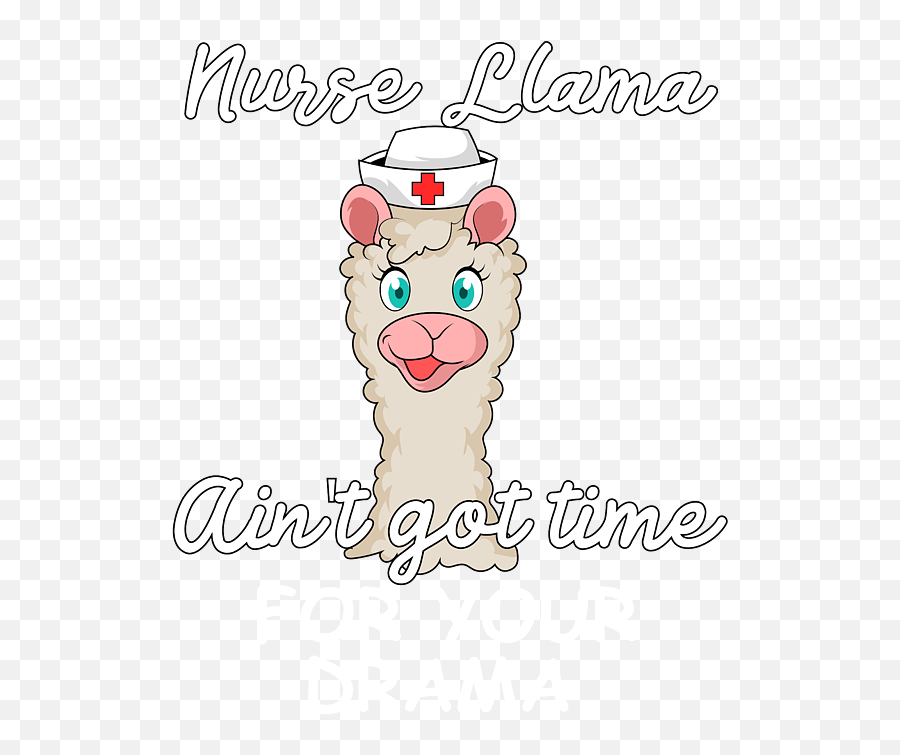 Nurse Llama Aint Got Time For Your - Happy Emoji,I Ain't Got Time For Emotions
