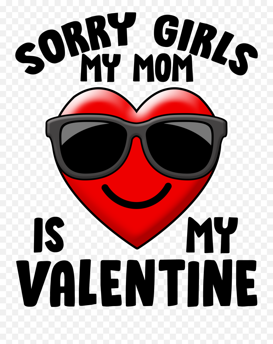 Funny Cute Sorry Girls My Mom Is My Valentine Womenu0027s Plus Emoji,Sunglasses Fist Emoji