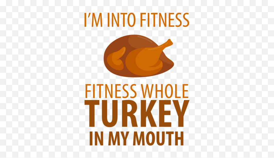 Iu0027m Into Fitness - Fitness Whole Turkey In My Mouth Funny Thanksgiving Tshirt Emoji,Emojis Saying Happy Thanksgivig