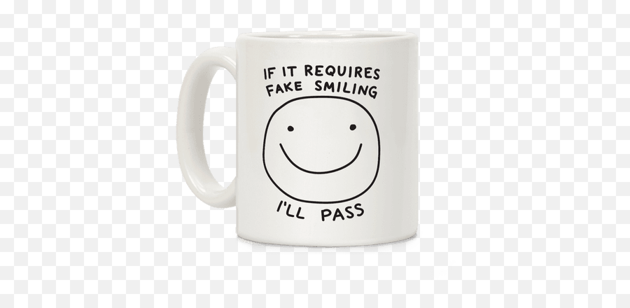 If It Requires Fake Smiling I Ll Pass Coffee Mug - Lifegiftsnet Emoji,Samurai Emoticons