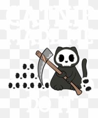 Cat Nip Made Me Do It Cat Pet Kitten - Axe Emoji,Dead Animal Emoji