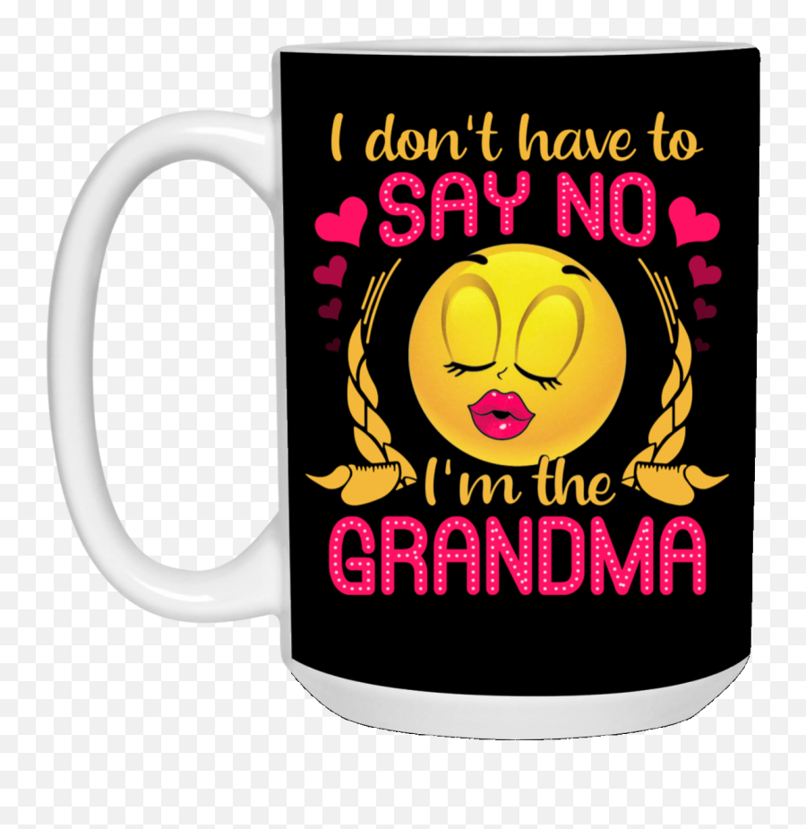 I Donu0027t Have To Say No Iu0027m The Grandma Ceramic Coffee Mug - Beer Stein Water Bottle Color Changing Mug Magic Mug Emoji,Beer Mug Emoticon