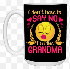 I Donu0027t Have To Say No Iu0027m The Grandma Ceramic Coffee Mug - Beer Stein Water Bottle Color Changing Mug Magic Mug Emoji,Beer Mug Emoticon