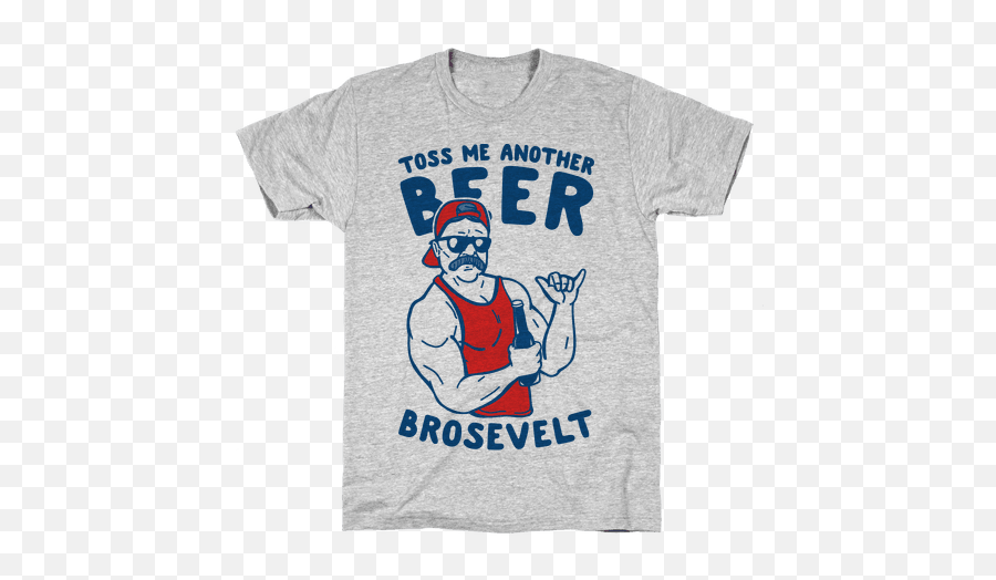 Toss Me Another Beer Brosevelt T Shirt Emoji,Speech Abraham Lincoln Emoticon