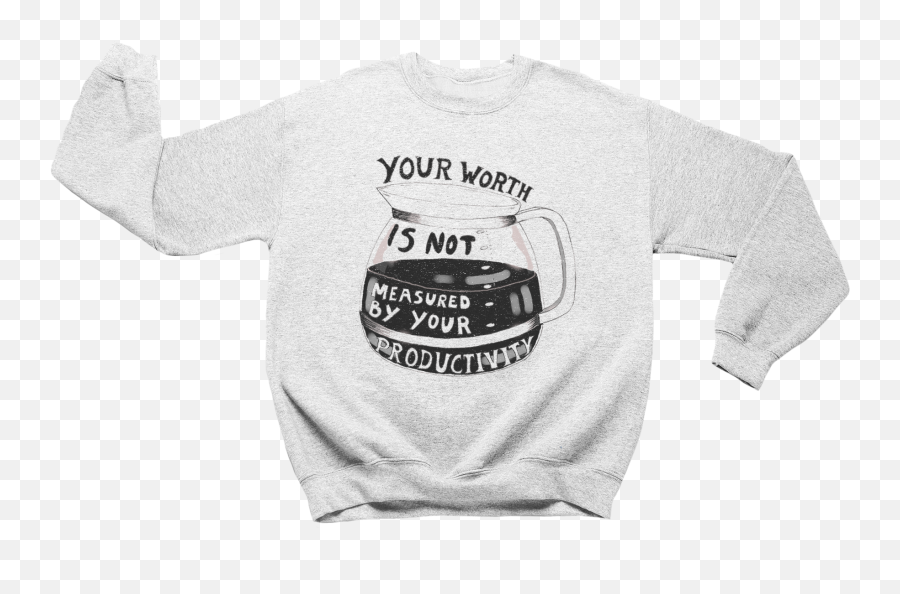 Your Worth Is Not Measured By Your Productivity Coffee Pot - Sweatshirt Mental Health Is Health Sweatshirt Emoji,Printable Black And White Sweating Emotion Face