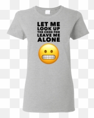 Let Me Look Up The Code For Leave Me Alone Ladies Tshirt - Happy Emoji,Emoticon For Ladies